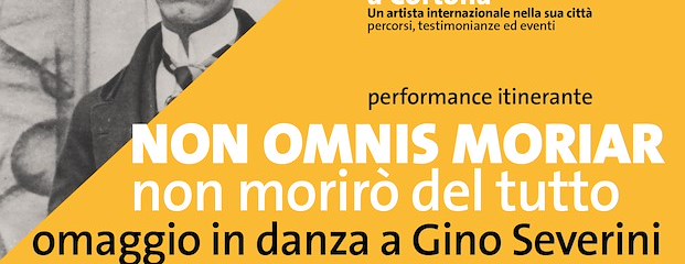 Non Omnis Moriar (non morirò del tutto) - omaggio in danza a Gino Severini