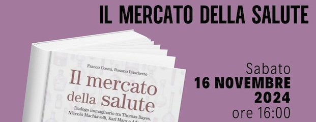 Il Mercato della salute, presentazione del libro di Franco Cosmi e Rosario Brischetto